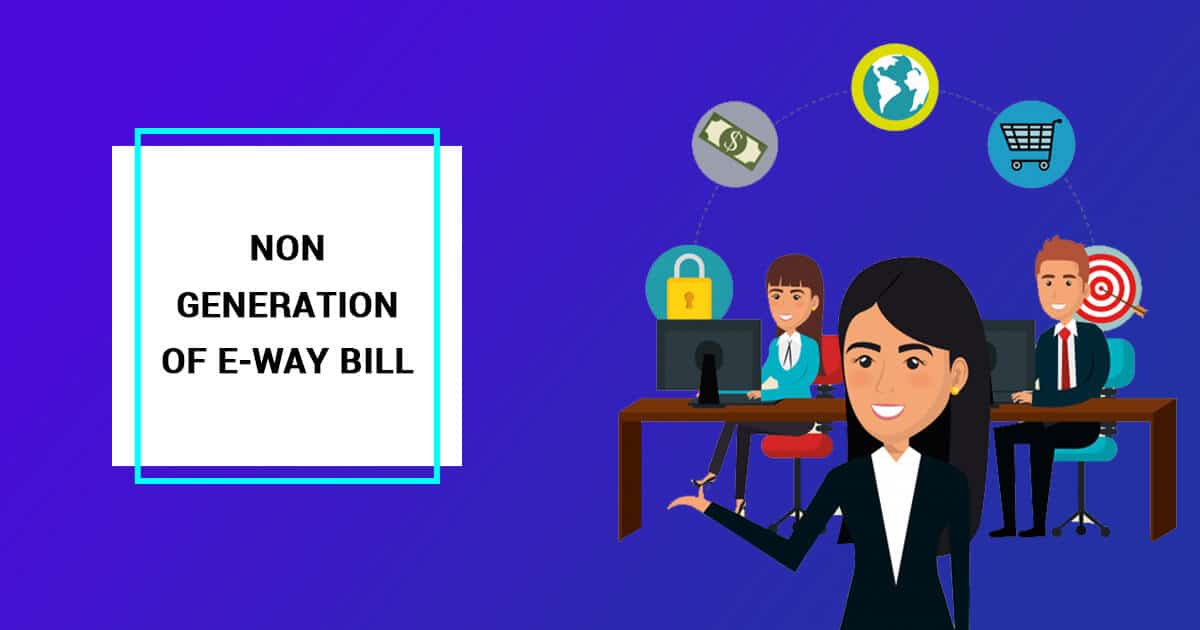 Non-Generation of E-way Bill after November 21, 2019, in case of non-filing of GST Return