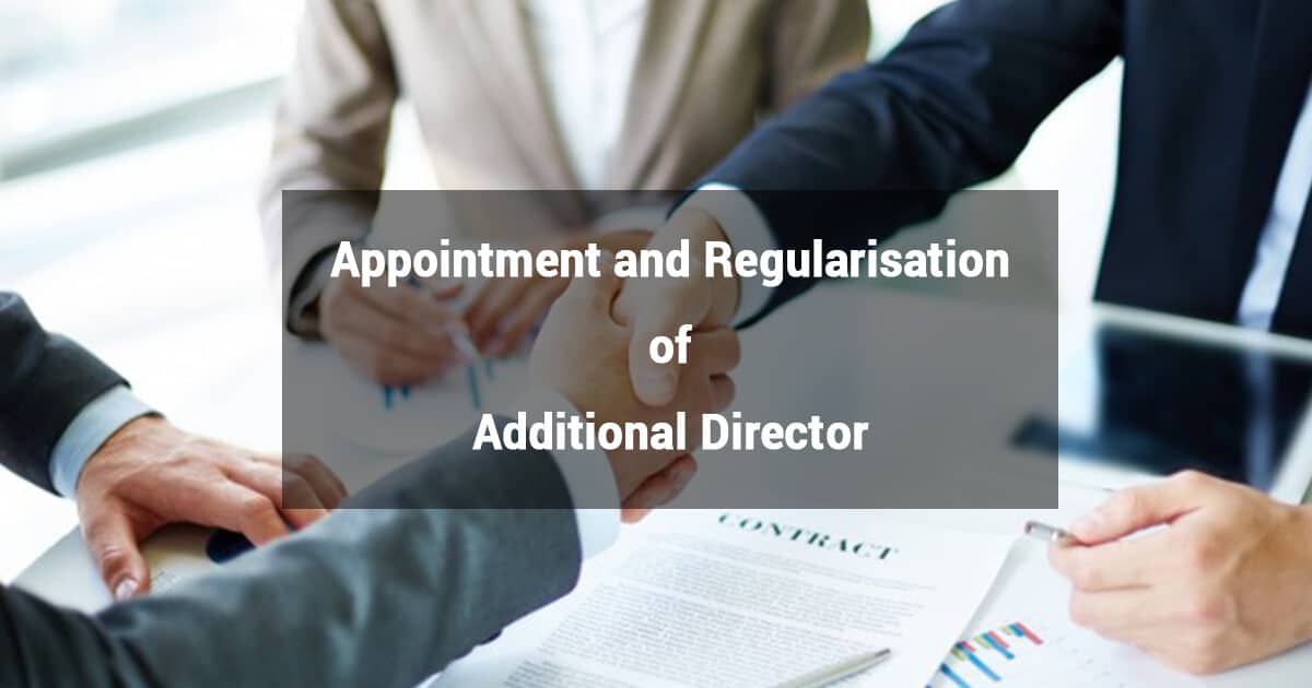 Appointment and Regularisation of Additional Director as per Companies Act, 2013