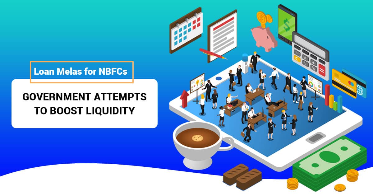 Loan Mela’s for NBFCs; Govt. Attempts to Boost Liquidity