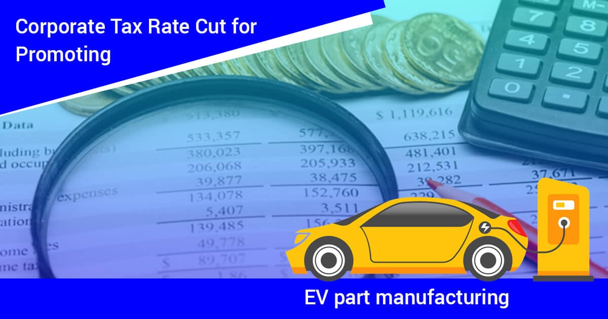 Corporate-Tax-Rate-Cut-for-promoting-EV-part-manufacturing