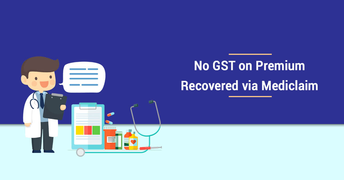GST not be levied on premium recovered via Mediclaim