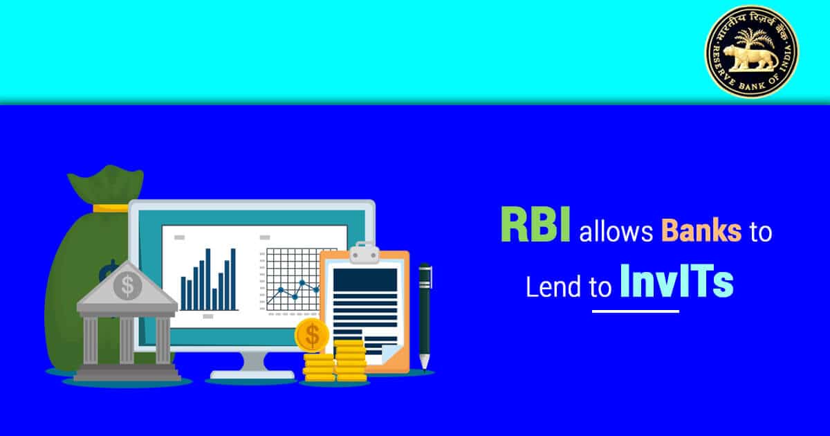 RBI Relieves InvITs : Allows Banks to Lend to InvITs