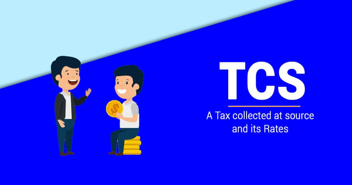 TCS – A Tax collected at source and its Rates