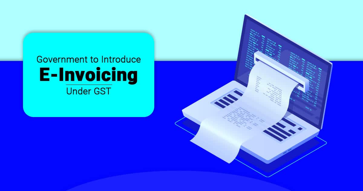Government to Introduce E-Invoicing under GST