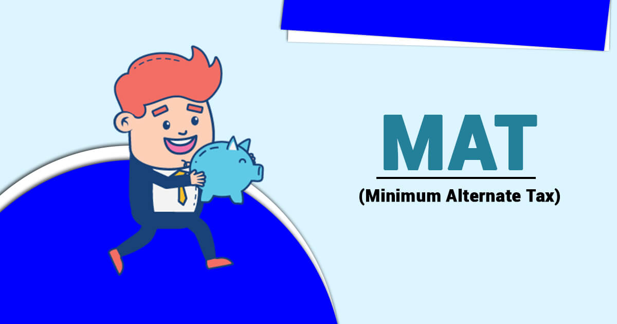 Minimum Alternate Tax (MAT) – A Complete Overview