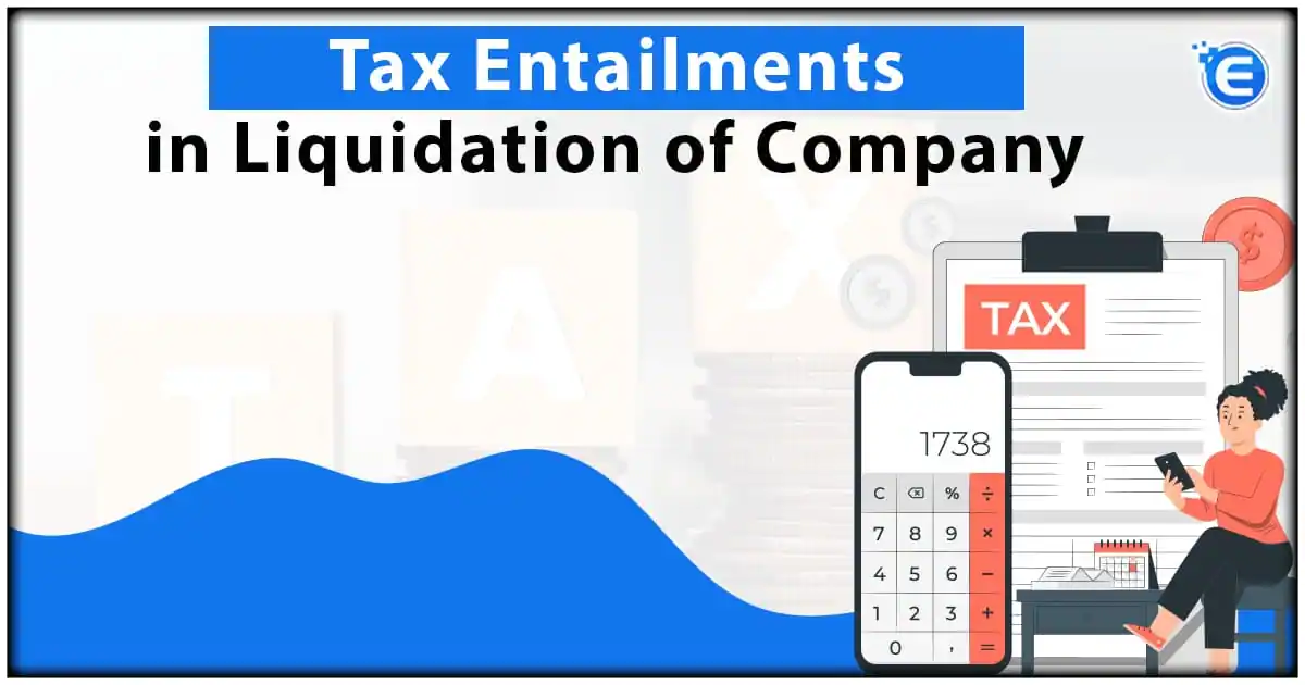 Tax Entailments in Liquidation of Company