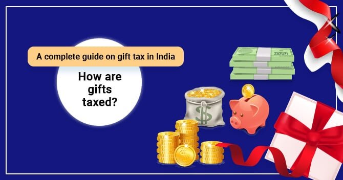 A complete guide on gift tax in India – How are gifts taxed?