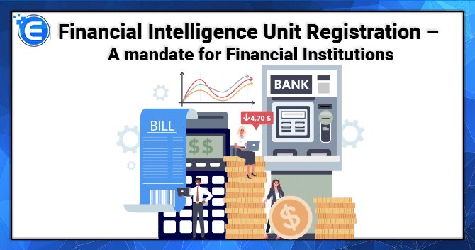 Financial Intelligence Unit Registration – A mandate for Financial Institutions