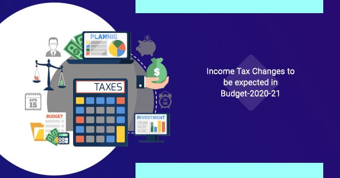 Income Tax Changes to be expected in Budget 2020-2021