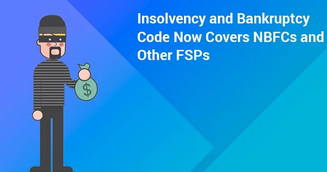 Insolvency and Bankruptcy Code now covers NBFCs and other FSPs