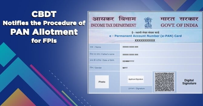 CBDT Notifies the Procedure of PAN Allotment for FPIs through Common Application Form (CAF)