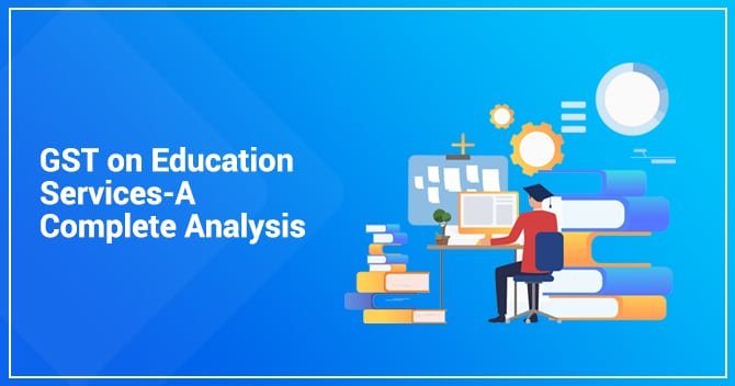 GST on Education Services -A Complete Analysis