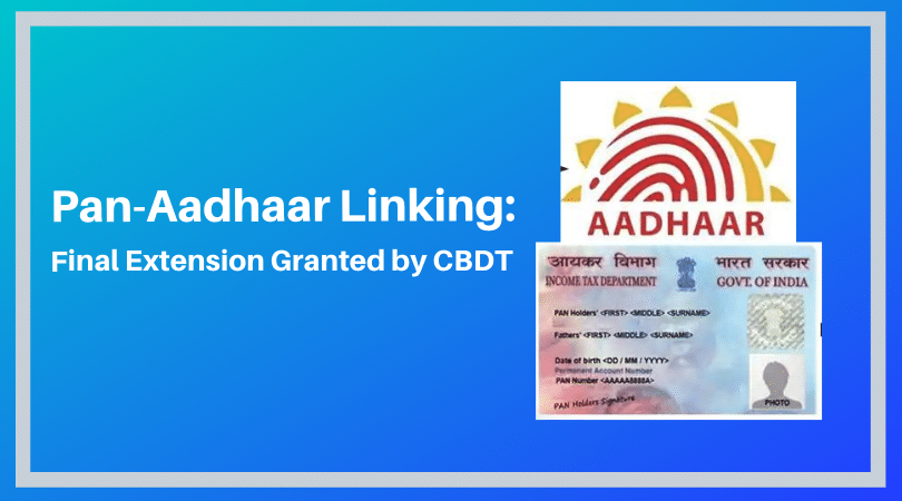 Pan-Aadhaar Linking – Final Extension Granted by CBDT up to 31st March 2020