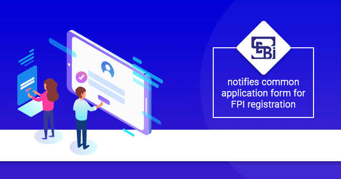 FPI Registration: SEBI Introduces Common Application Form