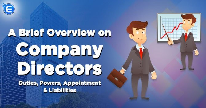 A Brief Overview on Company Directors: Duties, Powers, Appointment & Liabilities