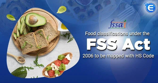 FSSAI: Decides to Food Map the classifications under the FSS Act with HS Code