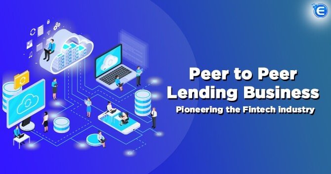 Peer to Peer Lending Business: Pioneering the Fintech Industry