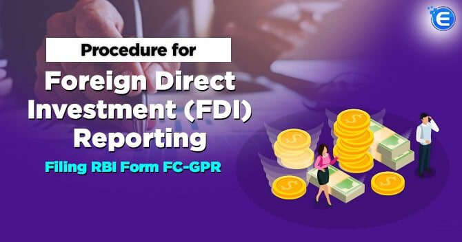 Procedure for Foreign Direct Investment (FDI) Reporting: Filing RBI Form FC-GPR