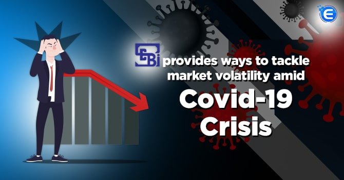 SEBI provides ways to tackle market volatility amid Covid-19 crisis