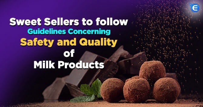 Sweet Sellers to follow guidelines concerning Safety and Quality of Milk Products
