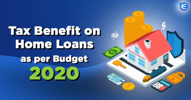 Tax Benefit on Home Loans as per Budget 2020