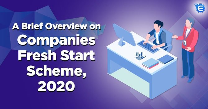 A Brief Overview on Companies Fresh Start Scheme, 2020