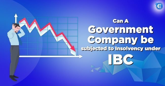 Can A Government Company be Subjected to Insolvency under IBC?