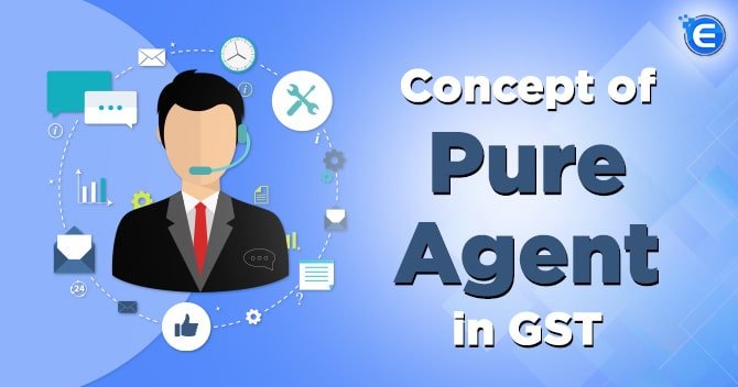 Concept of Pure Agent in GST