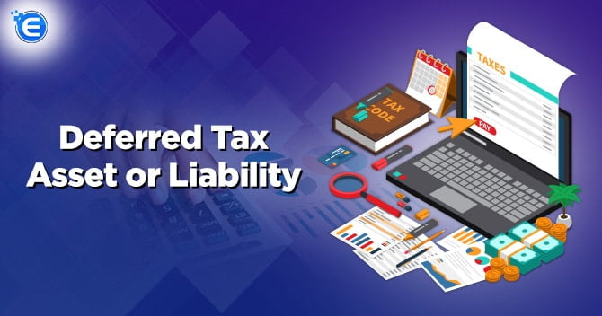 Deferred Tax Asset or Liability: Know about its Treatment in Books of Accounts