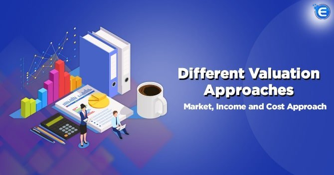 Different Valuation Approaches: Market, Income and Cost Approach