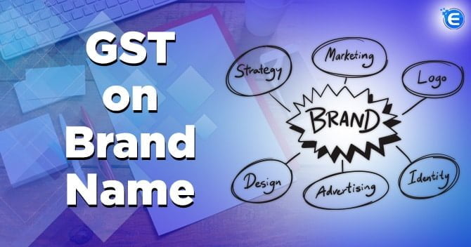 Applicability of GST on Brand Names: A Complete Report