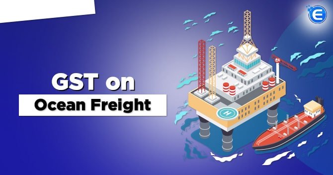 A Complete Assessment of GST on Ocean Freight