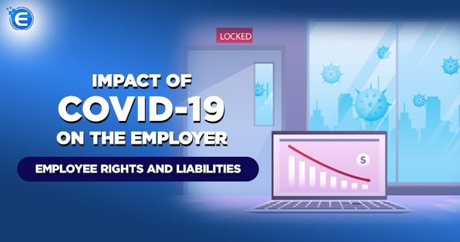 The Impact Of Covid-19 On The Employer-Employee Rights And Liabilities