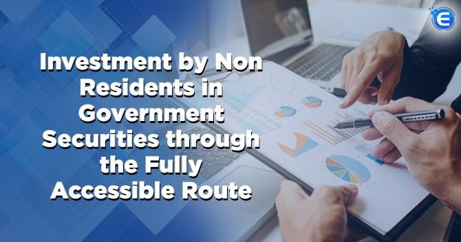 Investment by Non Residents in Government Securities through the Fully Accessible Route