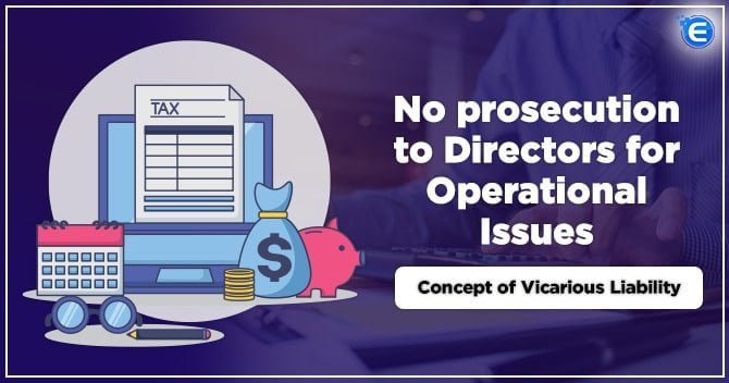 No Prosecution Against Directors for Operational Issues: Concept of Vicarious Liability