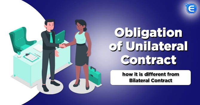 The obligation of Unilateral Contract and how it is different from Bilateral Contract
