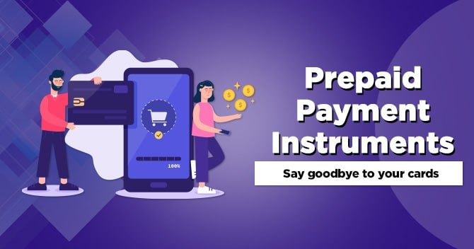 Prepaid Payment Instruments– Say goodbye to your cards