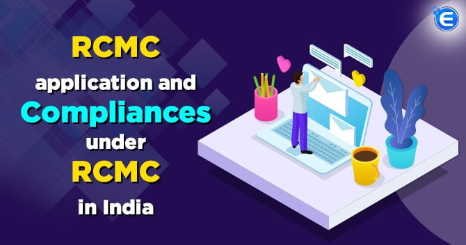 RCMC Application and Compliances under RCMC in India