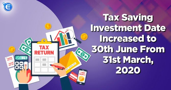 Tax Saving investment date increased to 30th June from 31st March: Know the Details