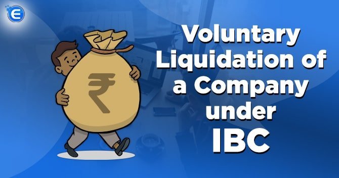 Voluntary Liquidation of a Company under IBC
