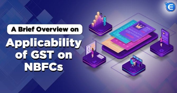 A Brief Overview on Applicability of GST on NBFCs