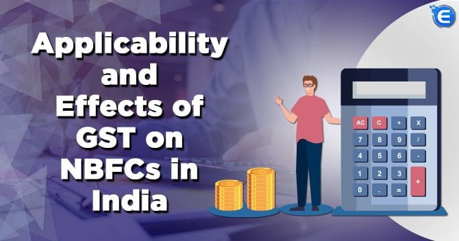 Applicability and Effects of GST on NBFCs in India