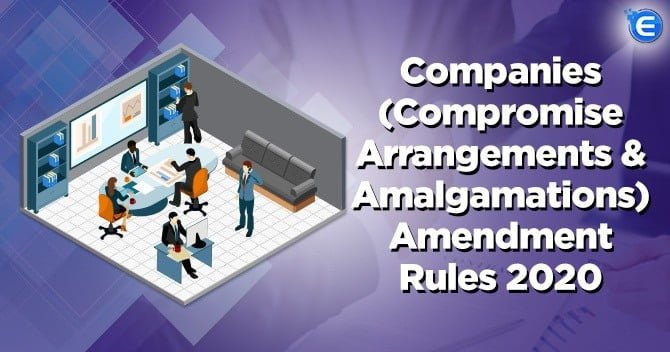 Companies (Compromise Arrangements & Amalgamations) Amendment Rules 2020