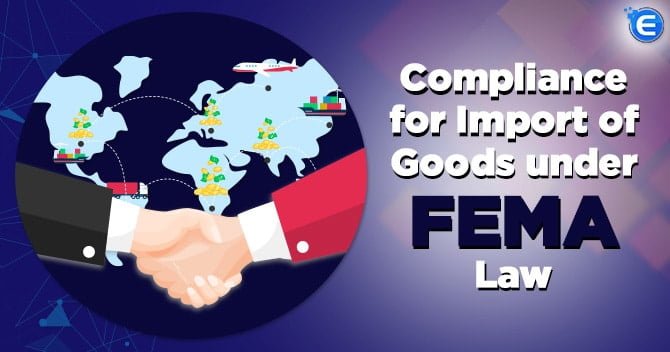 Compliance for Import of Goods under FEMA Law