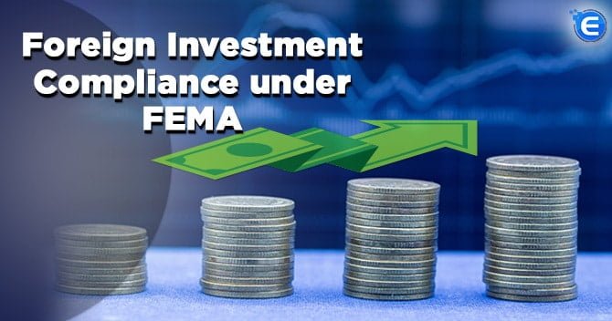 A Complete Overview of Foreign Direct Investment Compliance under FEMA