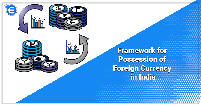 Framework for Possession of Foreign Currency in India