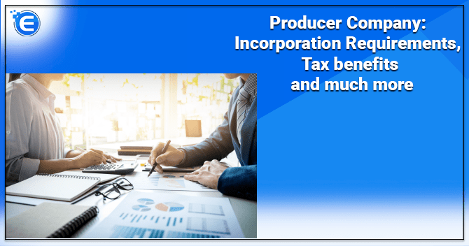 Producer Company: Incorporation Requirements, Tax benefits and much more