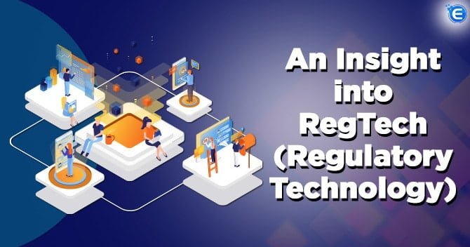 An Insight into RegTech (Regulatory Technology)