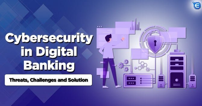 Cybersecurity in Digital Banking: Threats, Challenges and Solution