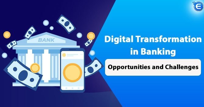 Digital Transformation in Banking: Opportunities and Challenges